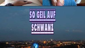 SO GEIL AUF SCHWANZ