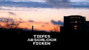 TIEFES ARSCHLOCH FICKEN