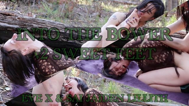 Into the Bower Pt 2 - Sweet Feets - with Eve X