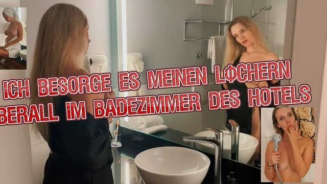 Ich besorge es meinen Löchern überall im Badezimmer des Hotels