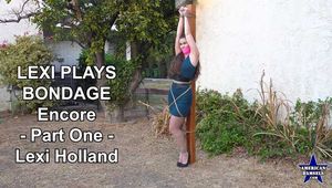 Lexi Plays Bondage - Encore - Part One - Lexi Holland