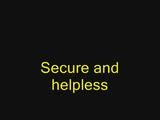 Secure and helpless