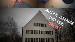 ALLEINE ZUHAUSE UND GEIL GEWIXXT