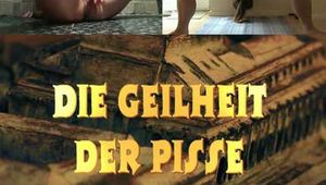 DIE GEILHEIT  DER PISSE
