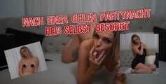 Nach einer geilen Partynacht heiß selbst besorgt